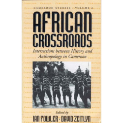 African Crossroads: Intersections between History and Anthropology in Cameroon