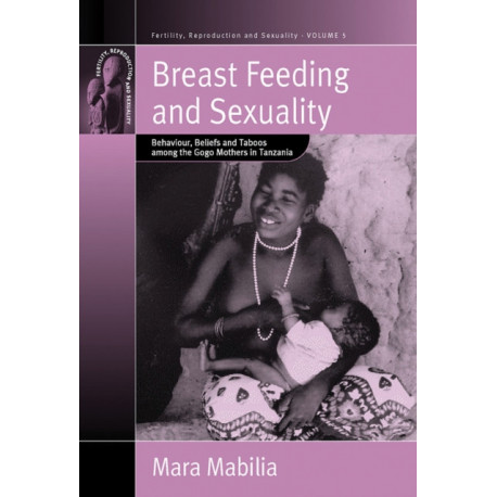 Breast Feeding and Sexuality: Behaviour, Beliefs and Taboos among the Gogo Mothers in Tanzania