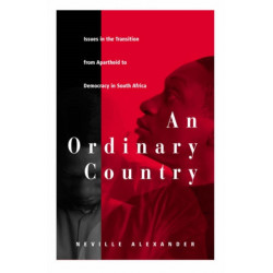 An Ordinary Country: Issues in the Transition from Apartheid to Democracy in South Africa