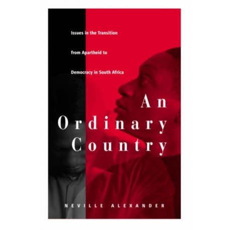 An Ordinary Country: Issues in the Transition from Apartheid to Democracy in South Africa
