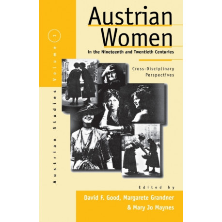 Austrian Women in the Nineteenth and Twentieth Centuries: Cross-disciplinary Perspectives