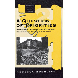 A Question of Priorities: Democratic Reform and Economic Recovery in Postwar Germany