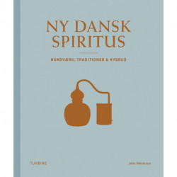 Ny dansk spiritus: Håndværk, traditioner og nybrud