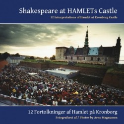 Shakespeare at Hamlets Castle: 12 interpretations of Hamlet at Kronborg Castle - 12 fortolkninger af Hamlet på Kronborg