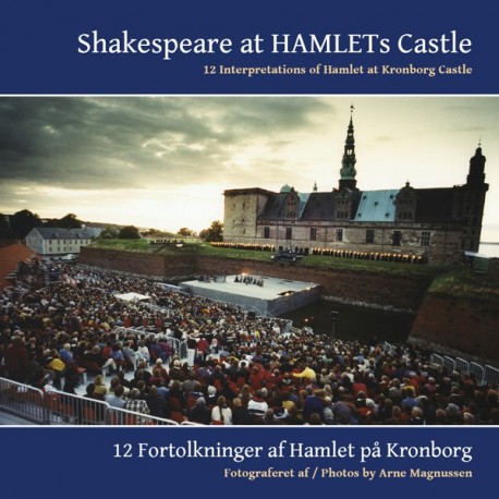 Shakespeare at Hamlets Castle: 12 interpretations of Hamlet at Kronborg Castle - 12 fortolkninger af Hamlet på Kronborg