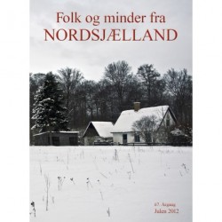 Folk og minder fra Nordsjælland (2012 (67. årgang))