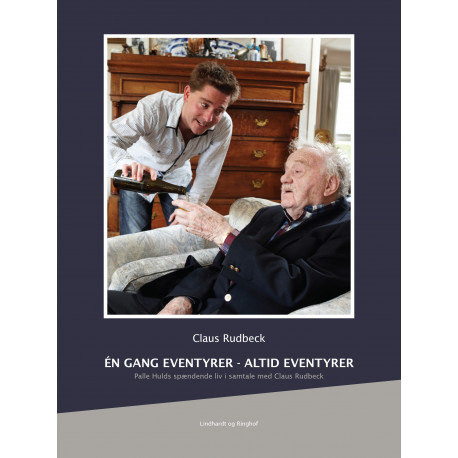 Én gang eventyrer - altid eventyrer. Palle Hulds spændende liv i samtale med Claus Rudbeck