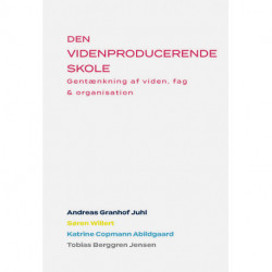 Den Videnproducerende Skole: Gentænkning af viden, fag og organisation