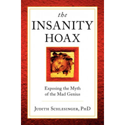 The Insanity Hoax: Exposing the Myth of the Mad Genius