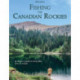 Fishing the Canadian Rockies 1st Edition: an angler's guide to every lake, river and stream