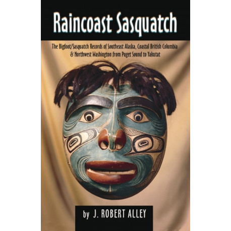 Raincoast Sasquatch: Bigfoot, Sasquatch Evidence from Indian Lore