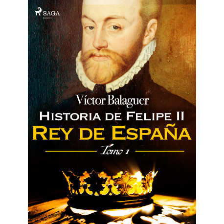 Historia de Felipe II Rey de España. Tomo I