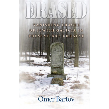 Erased: Vanishing Traces of Jewish Galicia in Present-Day Ukraine