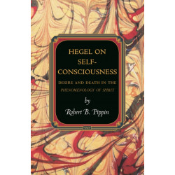 Hegel on Self-Consciousness: Desire and Death in the Phenomenology of Spirit