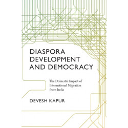 Diaspora, Development, and Democracy: The Domestic Impact of International Migration from India