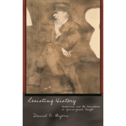 Resisting History: Historicism and Its Discontents in German-Jewish Thought