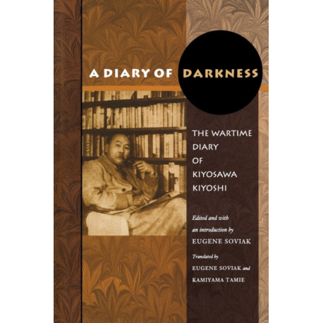 A Diary of Darkness: The Wartime Diary of Kiyosawa Kiyoshi