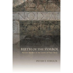 Birth of the Symbol: Ancient Readers at the Limits of Their Texts