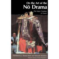 On the Art of the No Drama: The Major Treatises of Zeami