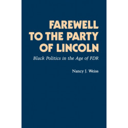 Farewell to the Party of Lincoln: Black Politics in the Age of F.D.R