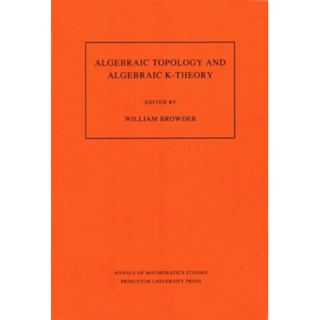 Algebraic Topology and Algebraic K-Theory: Proceedings of a Symposium in Honor of John C. Moore