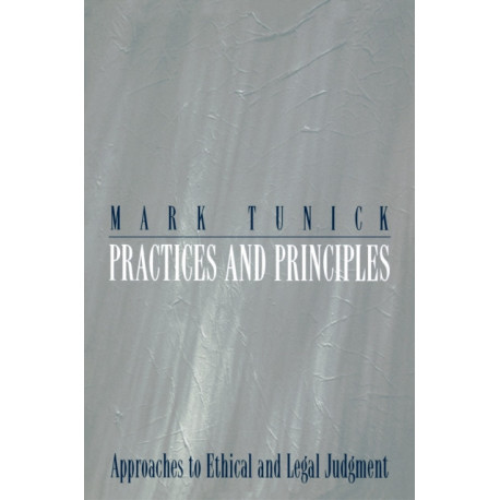 Practices and Principles: Approaches to Ethical and Legal Judgment