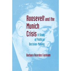 Roosevelt and the Munich Crisis: A Study of Political Decision-Making