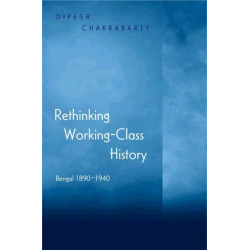 Rethinking Working-Class History: Bengal 1890-1940