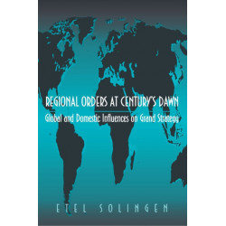 Regional Orders at Century's Dawn: Global and Domestic Influences on Grand Strategy