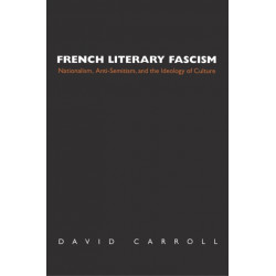 French Literary Fascism: Nationalism, Anti-Semitism, and the Ideology of Culture