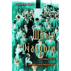 White Diaspora: The Suburb and the Twentieth-Century American Novel