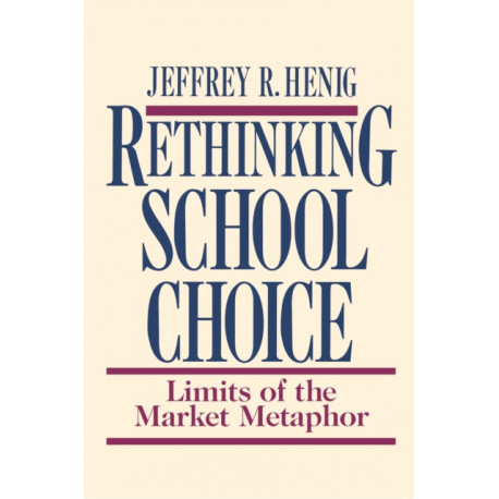 Rethinking School Choice: Limits of the Market Metaphor