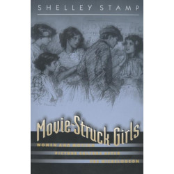 Movie-Struck Girls: Women and Motion Picture Culture after the Nickelodeon