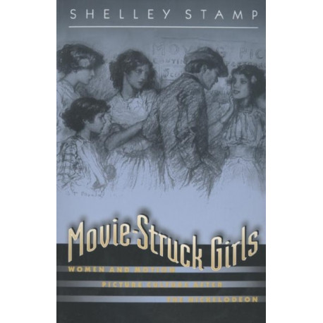 Movie-Struck Girls: Women and Motion Picture Culture after the Nickelodeon