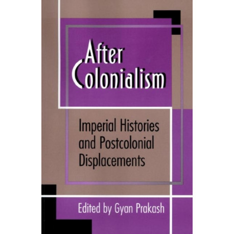After Colonialism: Imperial Histories and Postcolonial Displacements