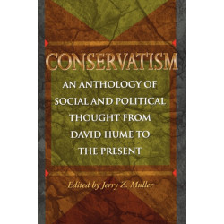 Conservatism: An Anthology of Social and Political Thought from David Hume to the Present