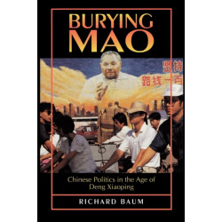 Burying Mao: Chinese Politics in the Age of Deng Xiaoping - Updated Edition
