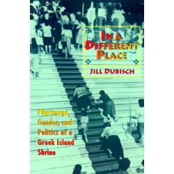 In a Different Place: Pilgrimage, Gender, and Politics at a Greek Island Shrine