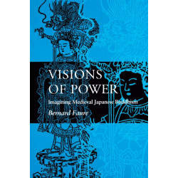 Visions of Power: Imagining Medieval Japanese Buddhism