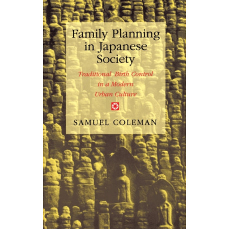 Family Planning in Japanese Society: Traditional Birth Control in a Modern Urban Culture