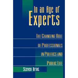 In an Age of Experts: The Changing Roles of Professionals in Politics and Public Life