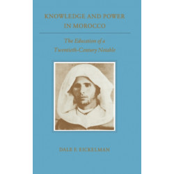 Knowledge and Power in Morocco: The Education of a Twentieth-Century Notable