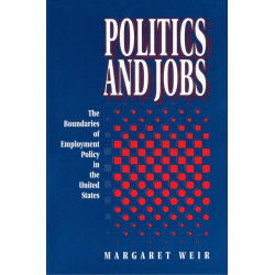 Politics and Jobs: The Boundaries of Employment Policy in the United States