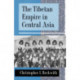 The Tibetan Empire in Central Asia: A History of the Struggle for Great Power among Tibetans, Turks, Arabs, and Chinese during the Early Middle Ages