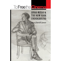 To Free the Cinema: Jonas Mekas and the New York Underground