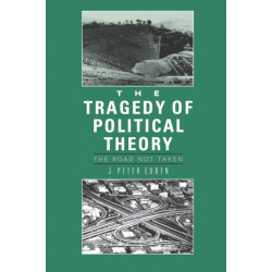 The Tragedy of Political Theory: The Road Not Taken