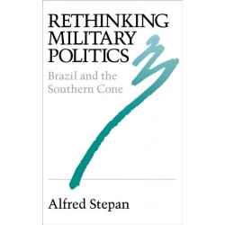 Rethinking Military Politics: Brazil and the Southern Cone