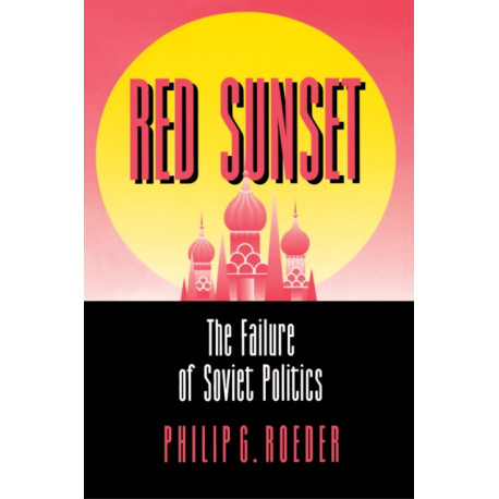 Red Sunset: The Failure of Soviet Politics