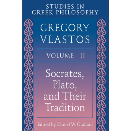 Studies in Greek Philosophy, Volume II: Socrates, Plato, and Their Tradition