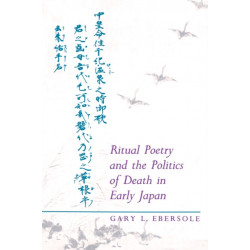 Ritual Poetry and the Politics of Death in Early Japan